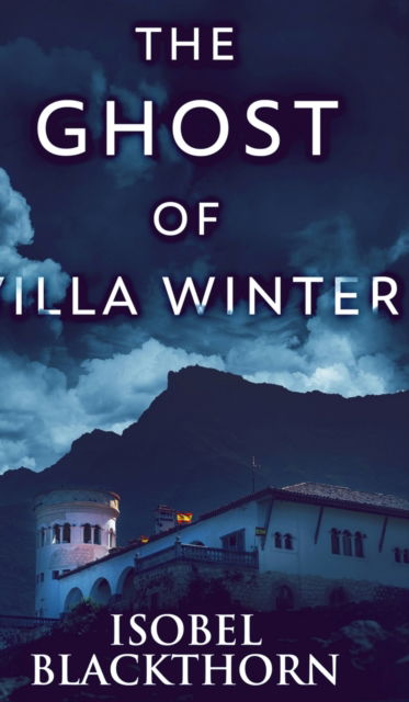 Cover for Isobel Blackthorn · The Ghost Of Villa Winter (Canary Islands Mysteries Book 4) (Hardcover Book) (2021)