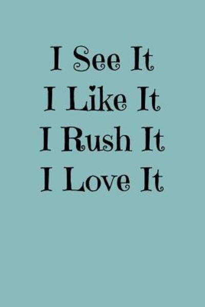 I See It, I Like It, I Rush It, I Love It - Greek and Sorority Notebooks - Libros - Independently Published - 9781081771447 - 21 de julio de 2019