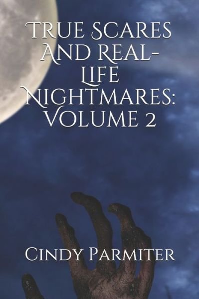 Cindy Parmiter · True Scares And Real-Life Nightmares (Paperback Book) (2019)