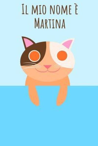 Cover for Mi Chiamo · Il mio nome è Martina : Il tuo libro da colorare personale, in modo che tutti conoscano il tuo nome - Quaderno - Libro per ragazzi - Blocco da colorare ... nel design del gatto (Pocketbok) (2019)