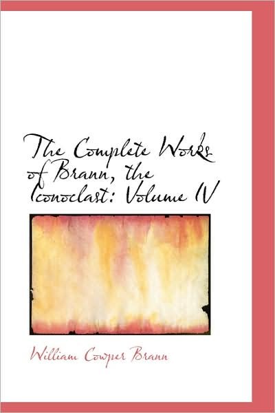 Cover for William Cowper Brann · The Complete Works of Brann, the Iconoclast: Volume Iv (Paperback Book) (2009)