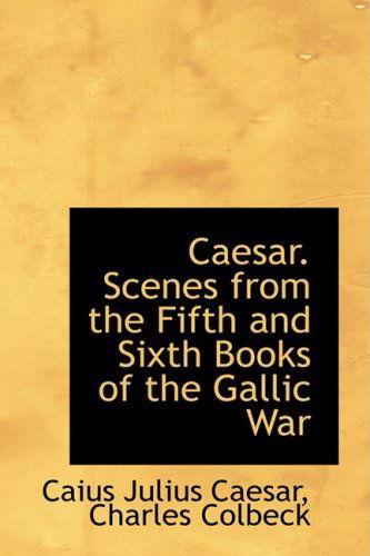 Cover for Caius Julius Caesar · Caesar. Scenes from the Fifth and Sixth Books of the Gallic War (Hardcover Book) (2009)