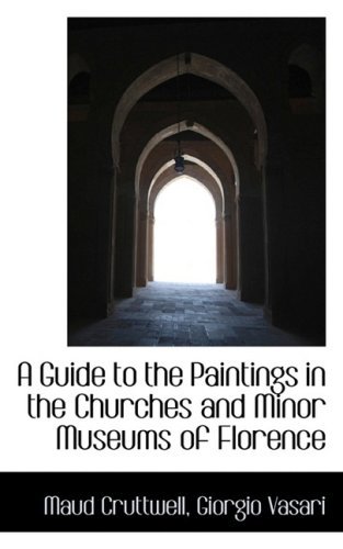 Cover for Maud Cruttwell · A Guide to the Paintings in the Churches and Minor Museums of Florence (Taschenbuch) (2009)