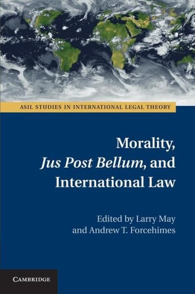 Cover for Larry May · Morality, Jus Post Bellum, and International Law - ASIL Studies in International Legal Theory (Pocketbok) (2014)