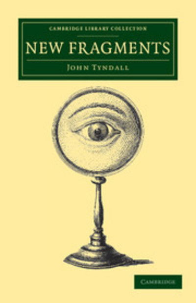 Cover for John Tyndall · New Fragments - Cambridge Library Collection - Physical  Sciences (Paperback Book) (2011)