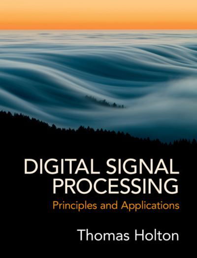 Cover for Holton, Thomas (San Francisco State University) · Digital Signal Processing: Principles and Applications (Hardcover Book) (2021)