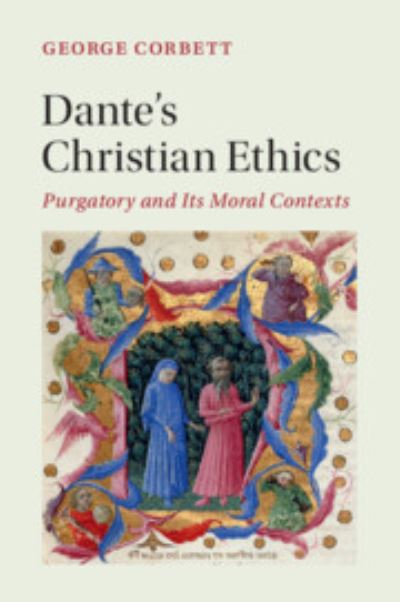 Cover for Corbett, George (University of St Andrews, Scotland) · Dante's Christian Ethics: Purgatory and Its Moral Contexts - Cambridge Studies in Medieval Literature (Paperback Book) (2023)