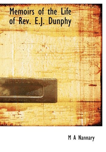 Cover for M A Nannary · Memoirs of the Life of REV. E.J. Dunphy (Hardcover Book) (2009)