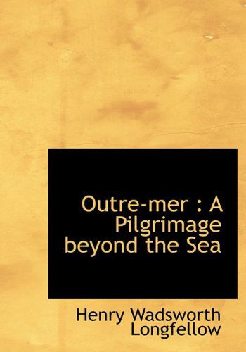 Cover for Henry Wadsworth Longfellow · Outre-mer: a Pilgrimage Beyond the Sea (Hardcover Book) (2009)