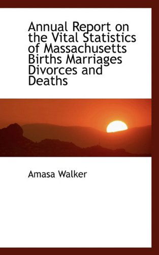 Cover for Amasa Walker · Annual Report on the Vital Statistics of Massachusetts Births Marriages Divorces and Deaths (Hardcover Book) (2009)