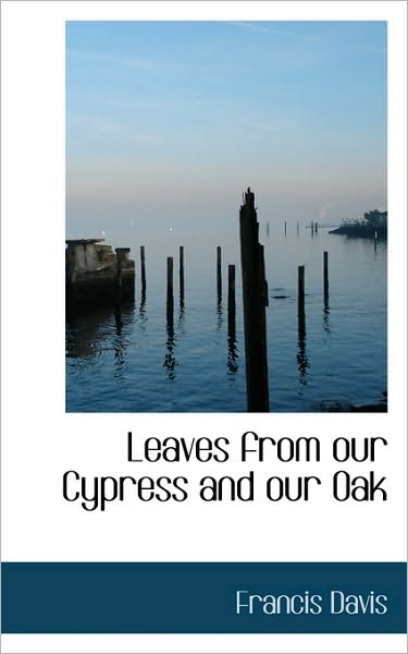 Cover for Francis Davis · Leaves from Our Cypress and Our Oak (Paperback Book) (2009)