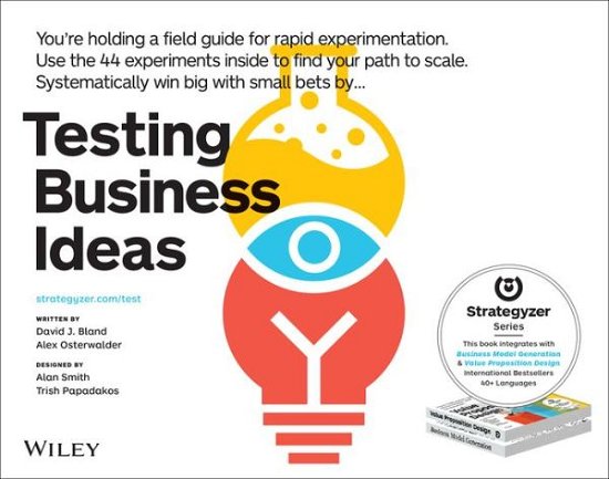 Testing Business Ideas: A Field Guide for Rapid Experimentation - The Strategyzer Series - David J. Bland - Bøger - John Wiley & Sons Inc - 9781119551447 - 12. november 2019