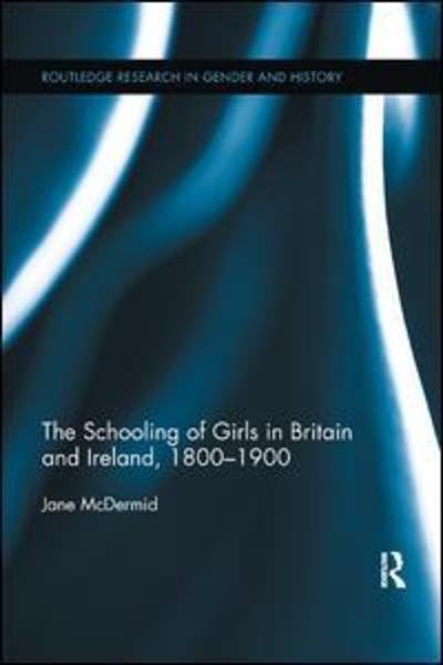 Cover for McDermid, Jane (University of Southampton, UK) · The Schooling of Girls in Britain and Ireland, 1800- 1900 - Routledge Research in Gender and History (Paperback Bog) (2017)