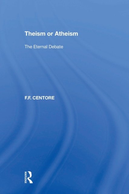 Cover for F.F. Centore · Theism or Atheism: The Eternal Debate (Pocketbok) (2022)