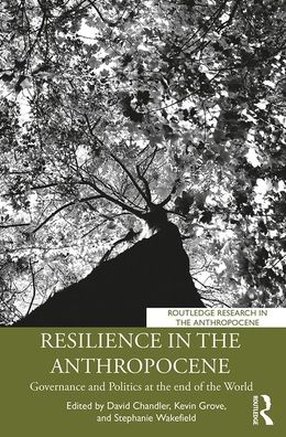 Resilience in the Anthropocene: Governance and Politics at the End of the World - Routledge Research in the Anthropocene - David Chandler - Books - Taylor & Francis Ltd - 9781138387447 - April 30, 2020