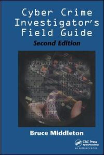 Cover for Middleton, Bruce (Security Refuge LLC, Melbourne, Florida, USA) · Cyber Crime Investigator's Field Guide (Hardcover Book) (2017)