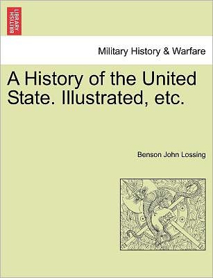 Cover for Professor Benson John Lossing · A History of the United State. Illustrated, Etc. (Pocketbok) (2011)