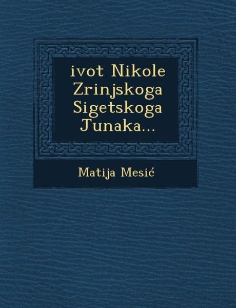 Cover for Matija Mesi · Zivot Nikole Zrinjskoga Sigetskoga Junaka (Paperback Book) (2012)