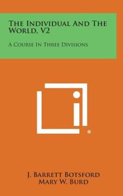 Cover for J Barrett Botsford · The Individual and the World, V2: a Course in Three Divisions (Hardcover Book) (2013)