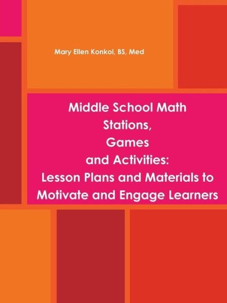 Cover for Bs, Med, Mary Ellen Konkol · Middle School Math Stations, Games and Activities:lesson Plans and Materials to Motivate and Engage Learners (Paperback Bog) (2014)