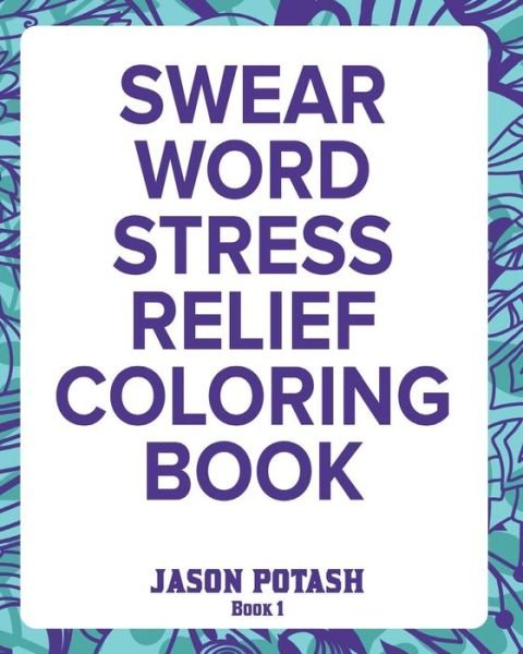 Cover for Jason Potash · Swear Word Stress Relief Coloring Book - Vol.1 (Paperback Book) (2020)