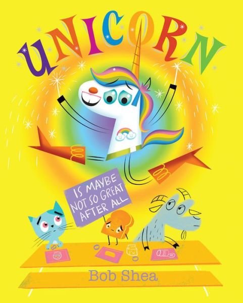Cover for Bob Shea · Unicorn Is Maybe Not So Great After All (Inbunden Bok) (2019)