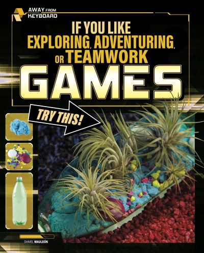 Cover for Daniel Montgomery Cole Mauleon · If You Like Exploring, Adventuring or Teamwork Games, Try This! - Away From Keyboard (Hardcover Book) (2021)