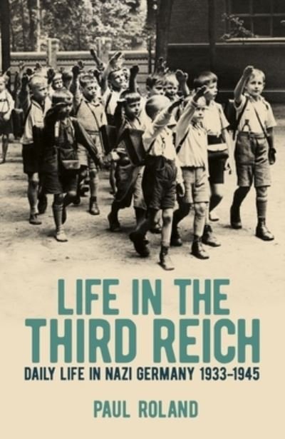 Life in the Third Reich - Paul Roland - Bøger - Sirius - 9781398808447 - 1. september 2021