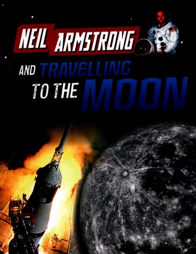 Neil Armstrong and Traveling to the Moon - Adventures in Space - Ben Hubbard - Bøker - Pearson Education Limited - 9781406297447 - 14. juli 2016