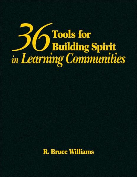 36 Tools for Building Spirit in Learning Communities - R. Bruce Williams - Livres - SAGE Publications Inc - 9781412913447 - 27 juin 2006