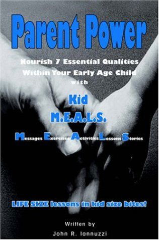 Parent Power - Nourish 7 Essential Qualities Within Your Early Age Child - John R. Iannuzzi - Livros - Personal Publishing - 9781413440447 - 9 de agosto de 2004