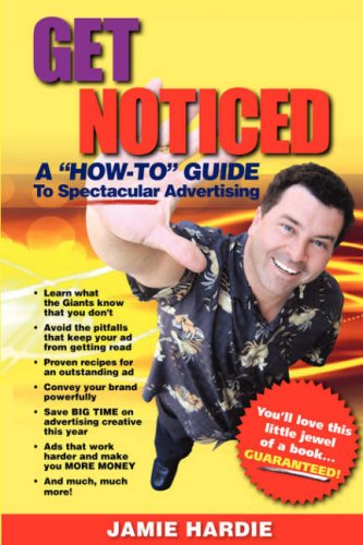 Cover for Jamie Hardie · Get Noticed: a &quot;How-to&quot; Guide to Spectacular Advertising (Paperback Book) (2006)