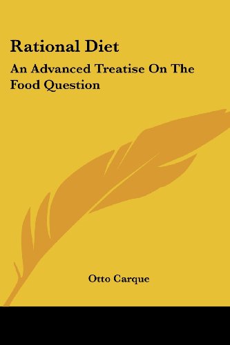 Rational Diet: an Advanced Treatise on the Food Question - Otto Carque - Books - Kessinger Publishing, LLC - 9781428642447 - July 9, 2006