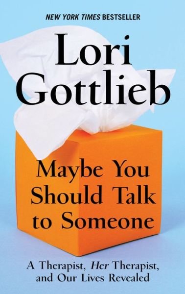 Cover for Lori Gottlieb · Maybe You Should Talk to Someone A Therapist, Her Therapist, and Our Lives Revealed (Bok) (2019)