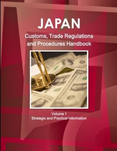 Cover for Inc Ibp · Japan Customs, Trade Regulations and Procedures Handbook Volume 1 Strategic and Practical Information (Paperback Bog) (2010)