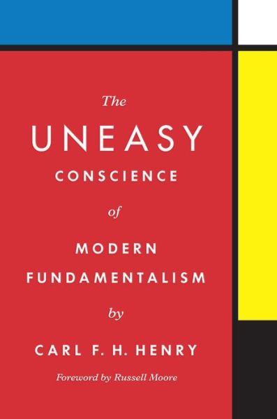 The Uneasy Conscience of Modern Fundamentalism - Carl F. H. Henry - Books - Crossway Books - 9781433576447 - May 10, 2022