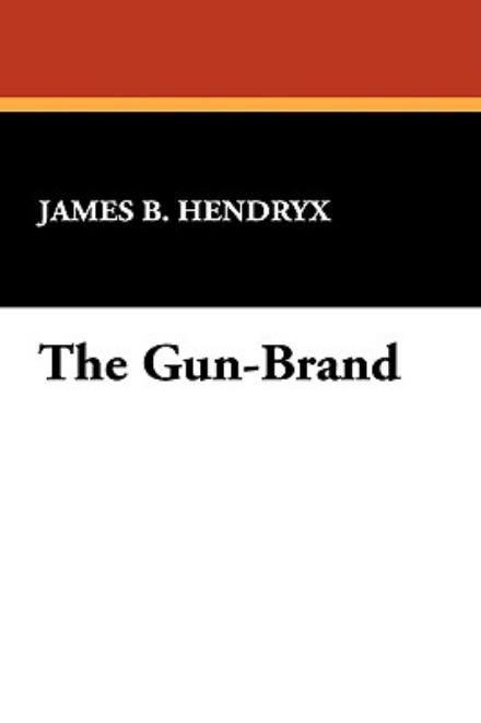 Cover for James B Hendryx · The Gun-Brand (Hardcover Book) (2009)