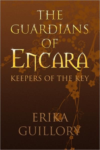 The Guardians of Encara: Keepers of the Key - Erika Guillory - Books - Xlibris - 9781436335447 - July 31, 2008