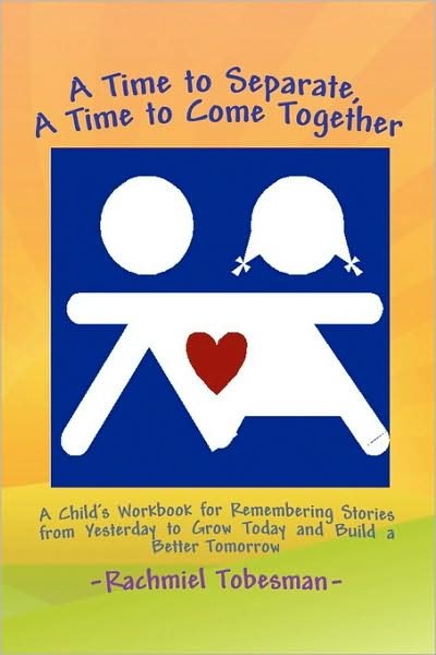 A Time to Separate  a Time to Come Together: a Child's Workbook for Discovering and Coping with the Hurt of Divorce, Managing Anger, and Building a Better Tomorrow - Rbbi Rachmiel Tobesman - Bücher - Xlibris, Corp. - 9781436380447 - 9. Februar 2009
