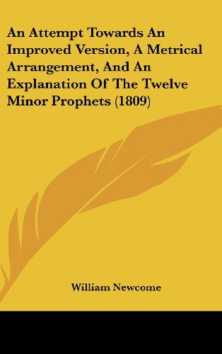 Cover for William Newcome · An Attempt Towards an Improved Version, a Metrical Arrangement, and an Explanation of the Twelve Minor Prophets (1809) (Hardcover bog) (2008)