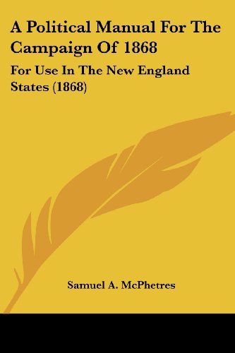 Cover for Samuel A. Mcphetres · A Political Manual for the Campaign of 1868: for Use in the New England States (1868) (Paperback Book) (2008)