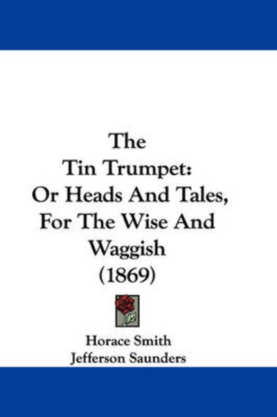 Cover for Horace Smith · The Tin Trumpet: or Heads and Tales, for the Wise and Waggish (1869) (Paperback Book) (2008)