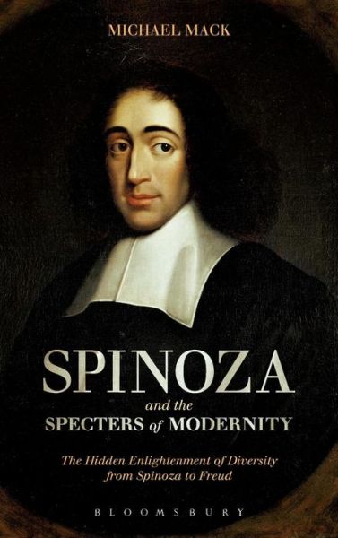 Cover for Mack, Dr Michael (Reader, Durham University, UK) · Spinoza and the Specters of Modernity: The Hidden Enlightenment of Diversity from Spinoza to Freud (Hardcover Book) (2010)