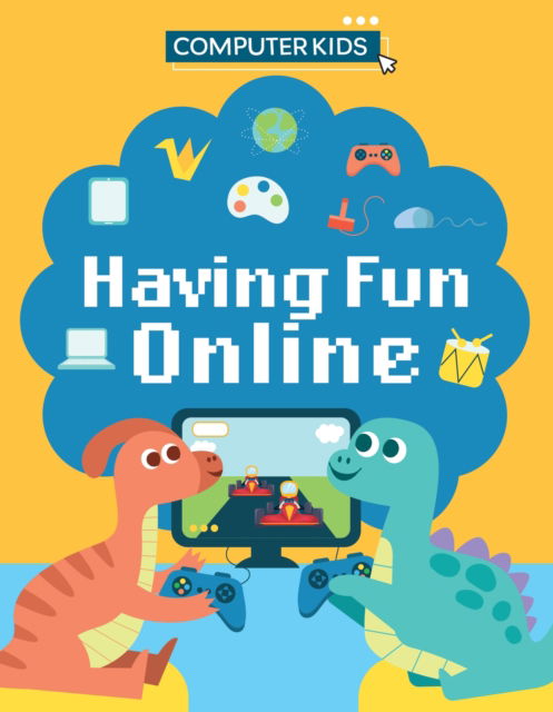 Computer Kids: Having Fun Online - Computer Kids - Clive Gifford - Książki - Hachette Children's Group - 9781445188447 - 12 czerwca 2025