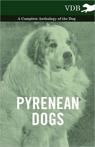Cover for Pyrenean Dogs - a Complete Anthology of the Dog (Pocketbok) (2010)
