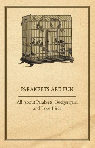 Cover for Anon · Parakeets Are Fun - All About Parakeets, Budgerigars, and Love Birds (Paperback Bog) (2011)