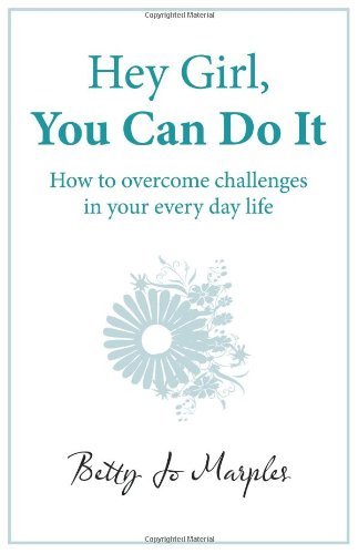 Cover for Jo Marples Betty Jo Marples · Hey Girl, You Can Do It: How to Overcome Challenges in Your Every Day Life (Taschenbuch) (2010)