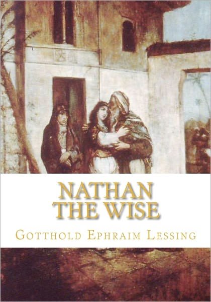 Nathan the Wise - Gotthold Ephraim Lessing - Książki - Createspace - 9781449982447 - 21 grudnia 2009
