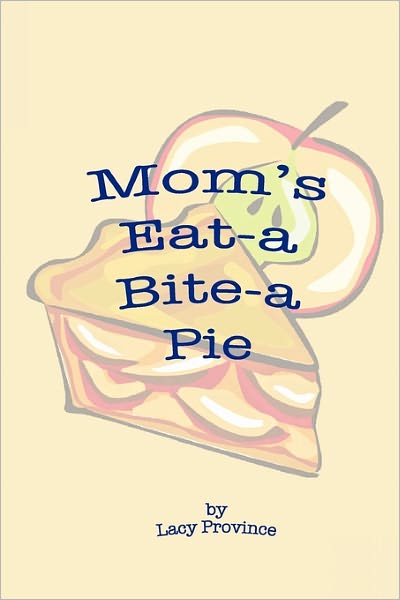 Cover for Lacy Province · Mom's Eat-a Bite-a Pie (Paperback Book) (2010)