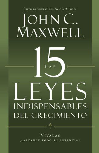 Las 15 Leyes Indispensables Del Crecimiento: Vivalas y alcance su potencial - John C. Maxwell - Libros - Center Street - 9781455525447 - 8 de enero de 2013